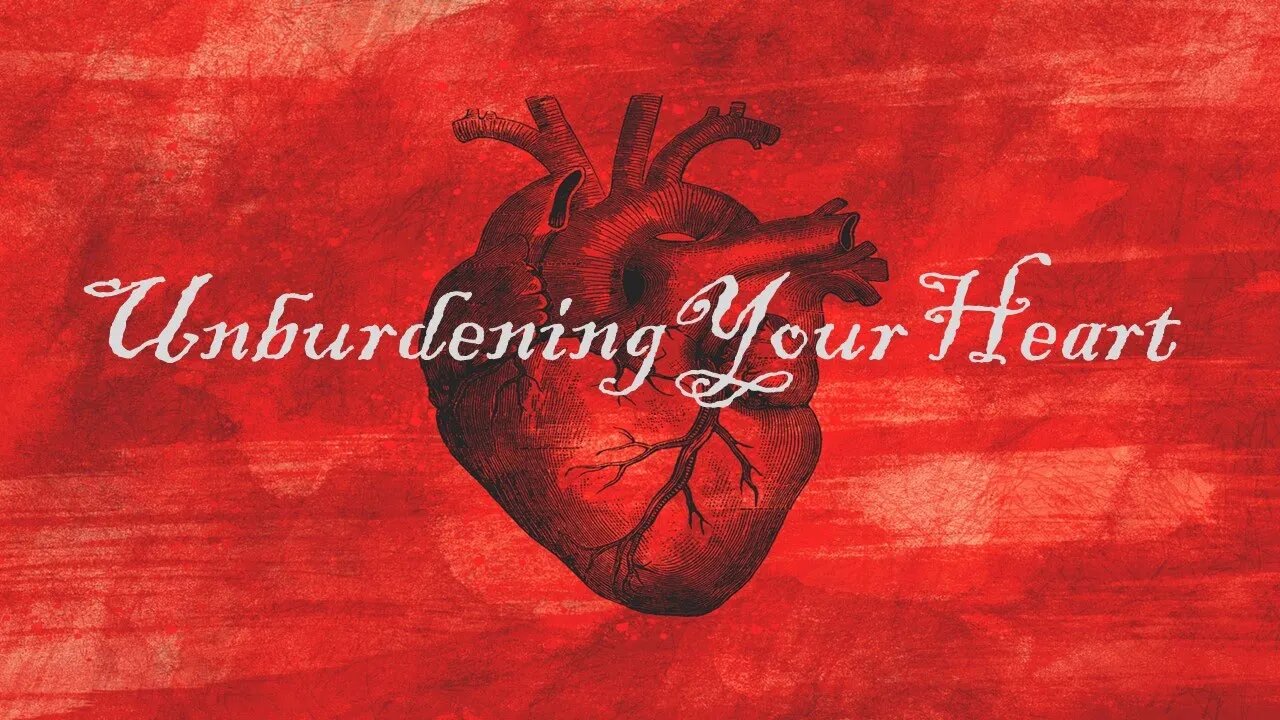 Unburdening Your Heart