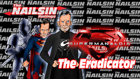 The Nailsin Ratings:Superman And Lois - The Eradicator