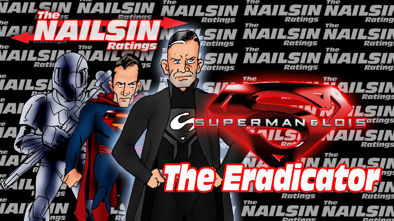 The Nailsin Ratings:Superman And Lois - The Eradicator
