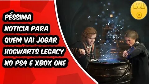Péssima Noticia Para Quem Vai Jogar Hogwarts Legacy no PS4 e Xbox One