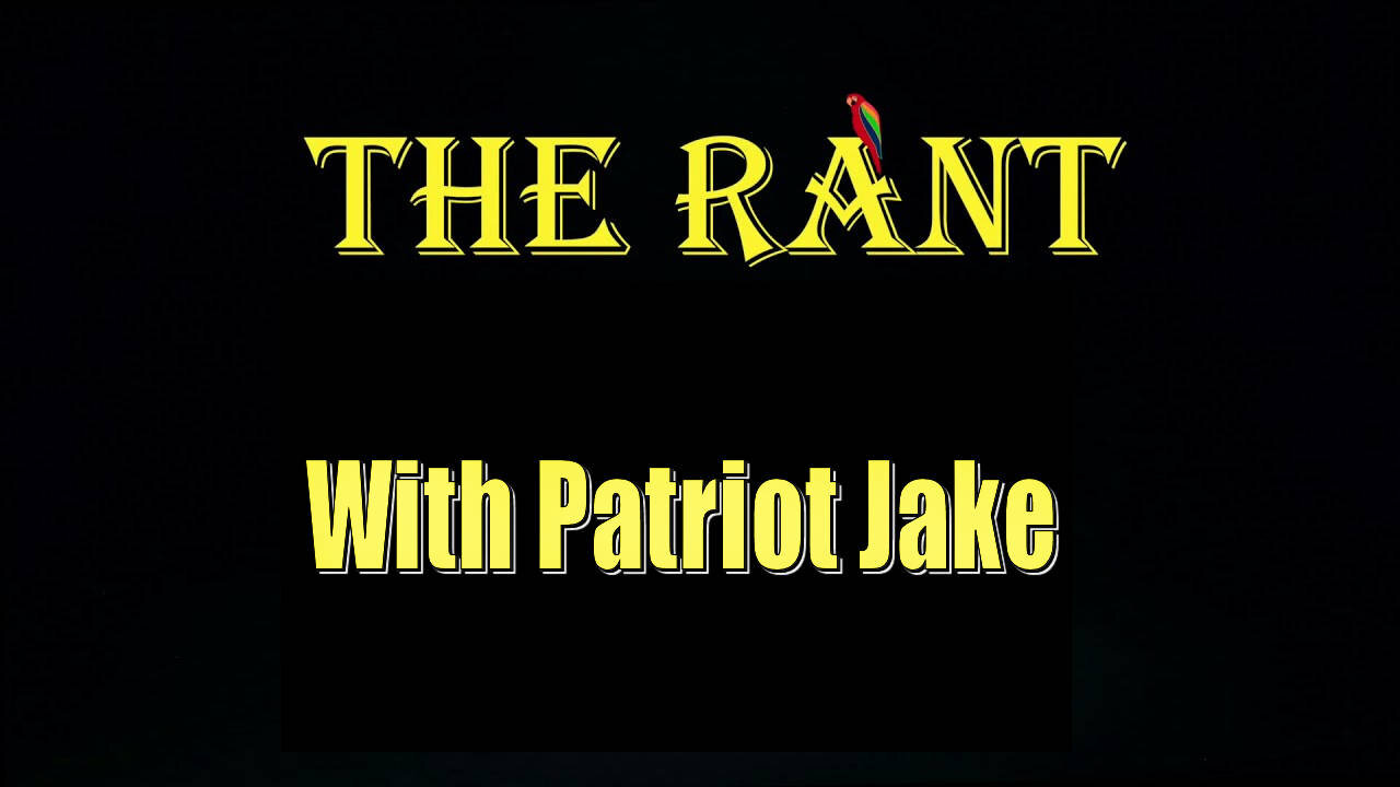 The Rant With Patriot Jake - Episode 8