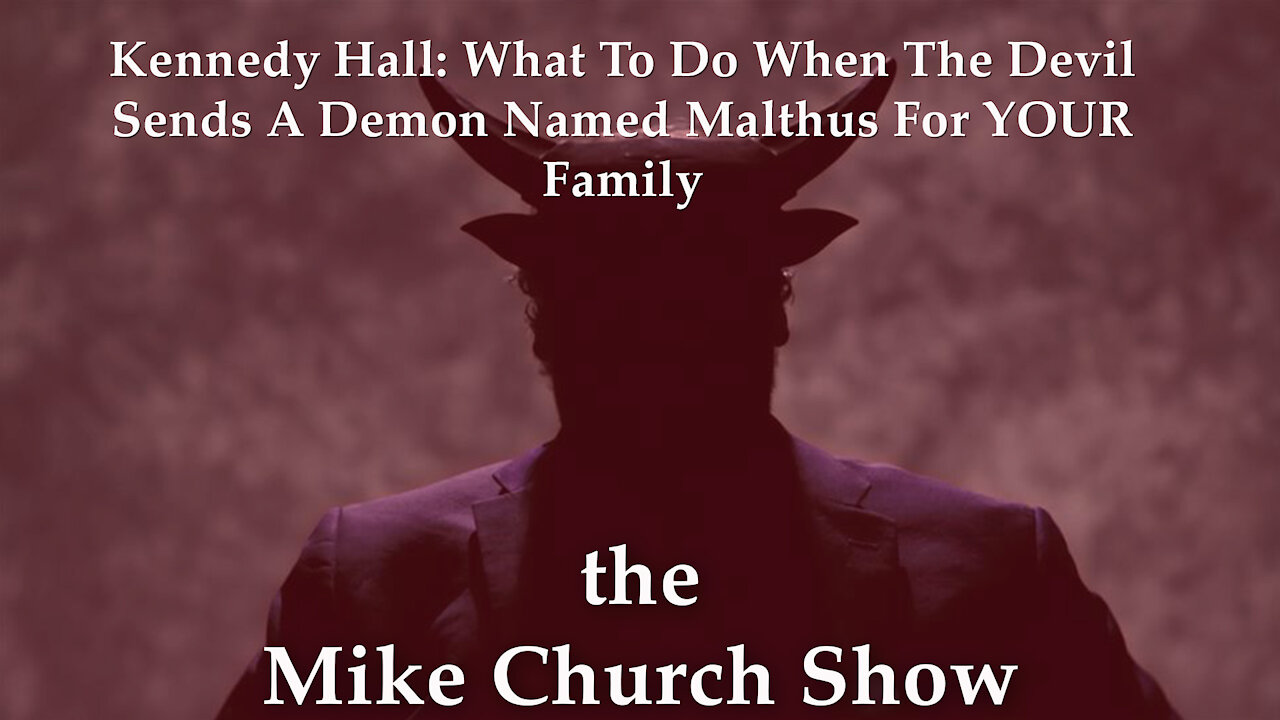 Kennedy Hall: What To Do When The Devil Sends A Demon Named Malthus For YOUR Family