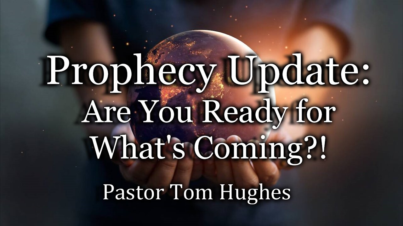 Prophecy Update: Are You Ready for What’s Coming!?