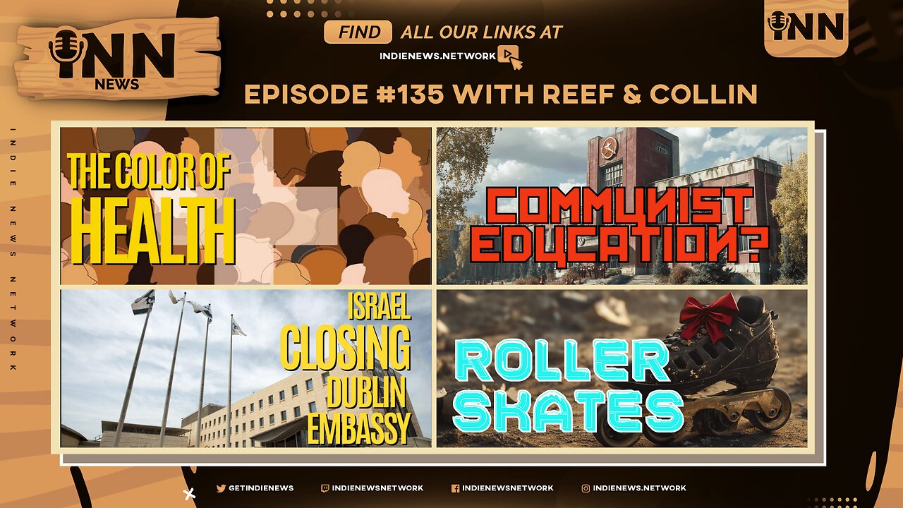 INN News #135 | COLOR OF HEALTH, COMMUNIST EDUCATION, ISRAEL CLOSING DUBLIN EMBASSY, ROLLER SKATES