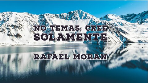 No Temas; Cree Solamente | Rafael Moran