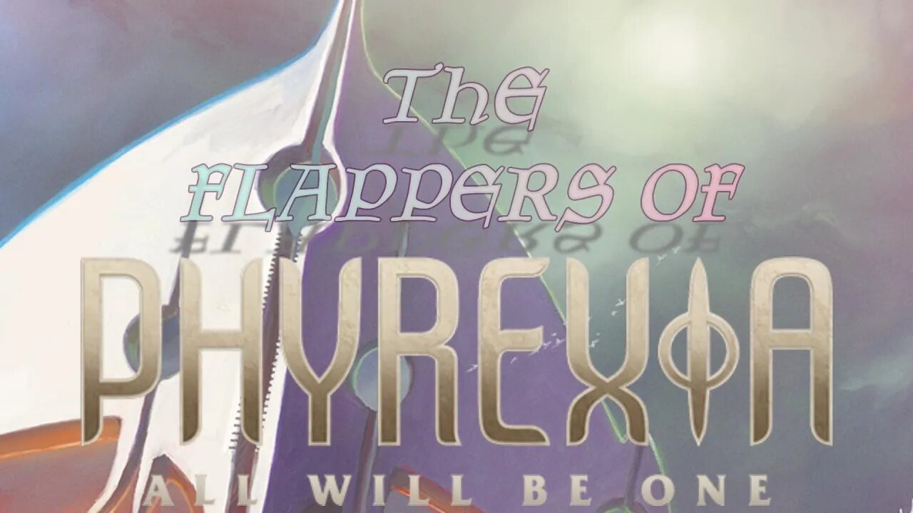 The Flappers of Phyrexia: All Will Be One - A Magic: The Gathering video