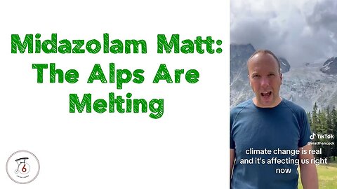 Midazolam Matt: The Alps Are Melting