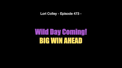 Lori Colley - Episode 473 - Wild Day Coming! BIG WIN