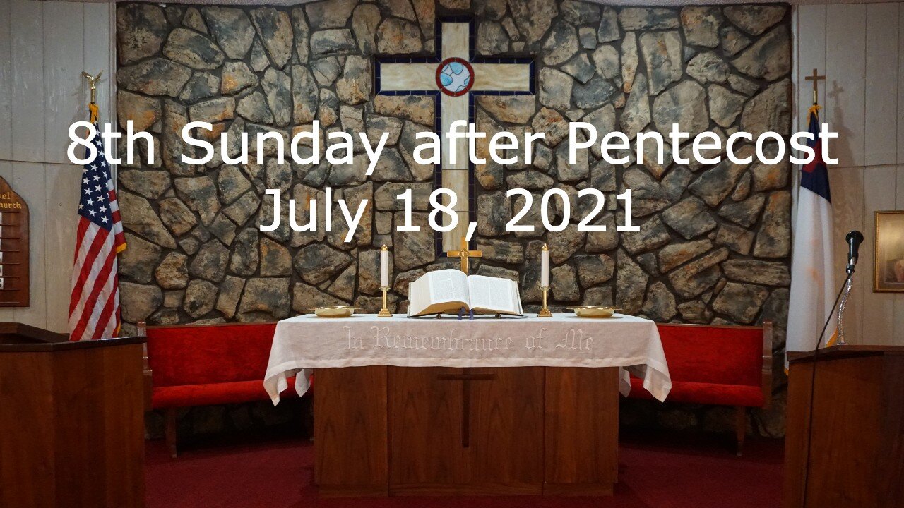 8th Sunday after Pentecost - July 18, 2021