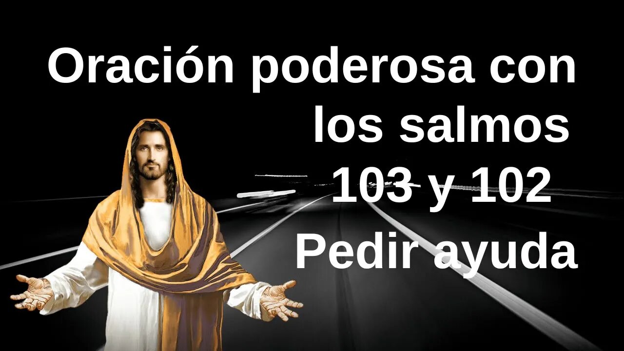 Poderosa Oración con los Salmos 103 y 102 Pide ayuda