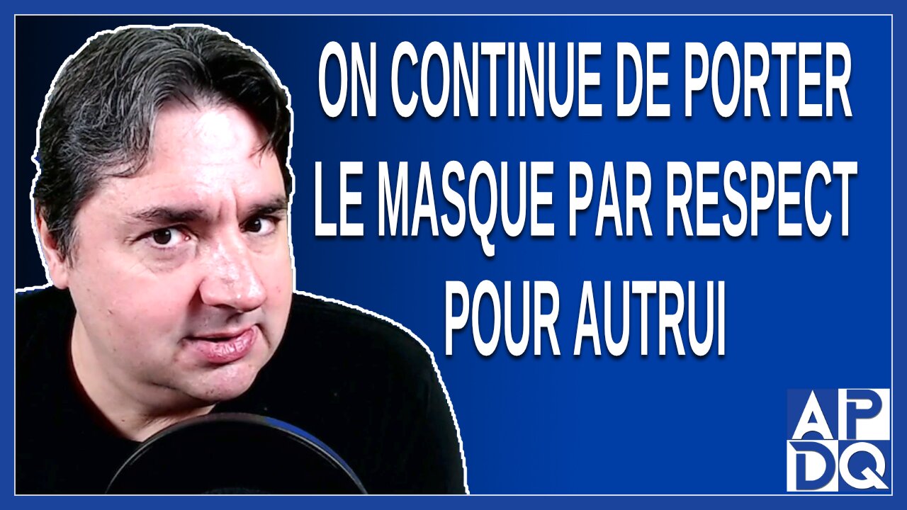 On continue de porter le masque par respect pour autrui