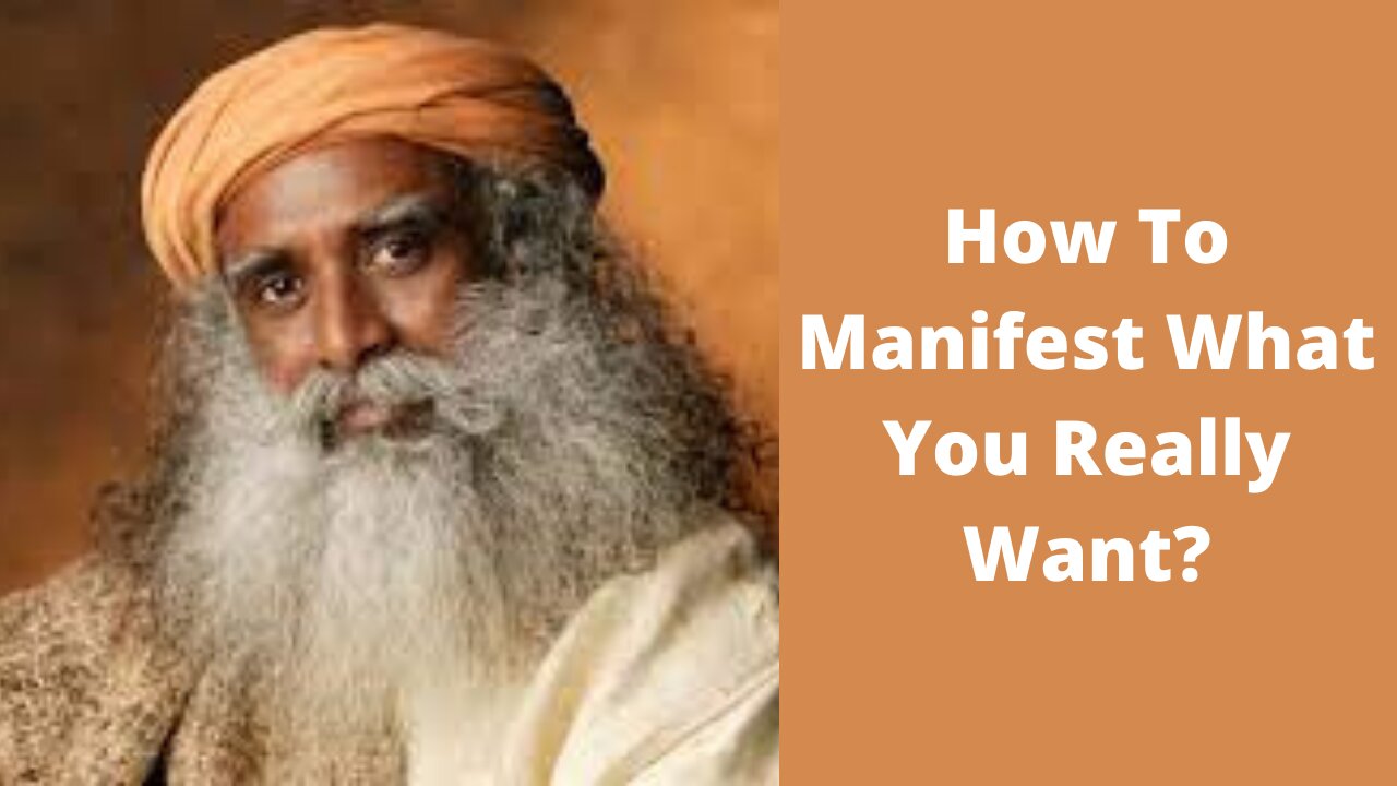 Sadhguru Answer On How to Manifest What You Really Want
