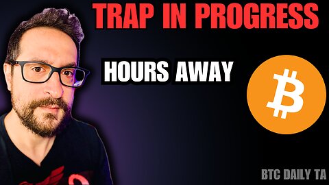 Trap In Progress - Hours Away - Bitcoin Today