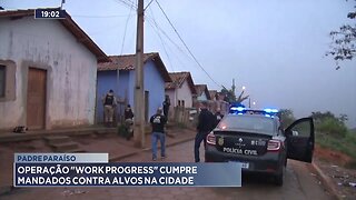 Padre Paraíso: Operação "Work Progress" cumpre mandados contra alvos na cidade.