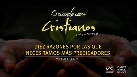 "10 Razones Que Necesitamos Más Predicadores" - Michael Clarke | Creciendo Como Cristianos T01E03