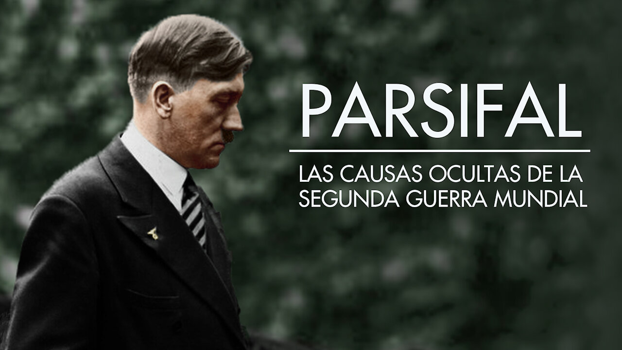 Parsifal: Las Causas Ocultas de la Segunda Guerra Mundial