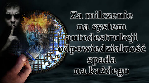 Za milczenie wobec systemu autodestrukcji odpowiedzialność spada na każdego