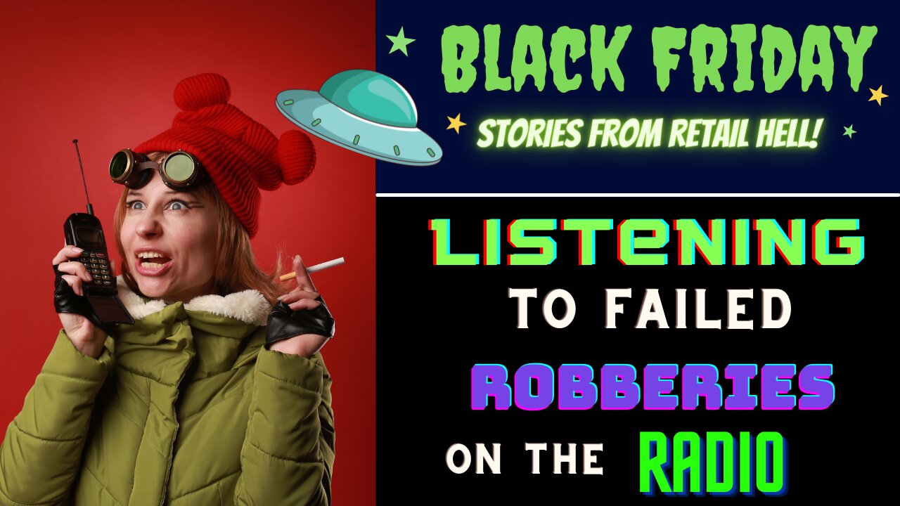 Black Friday - Stories in Retail Hell - 003 - Listening to Failed Robberies on the Radio