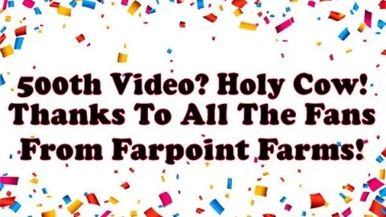 Holy Cow, It's My 500th Video!!! Thanks to all the fans that kept this channel going!