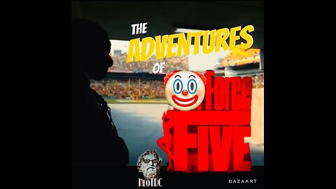 The Adventures of: 🤡 FORCE 5