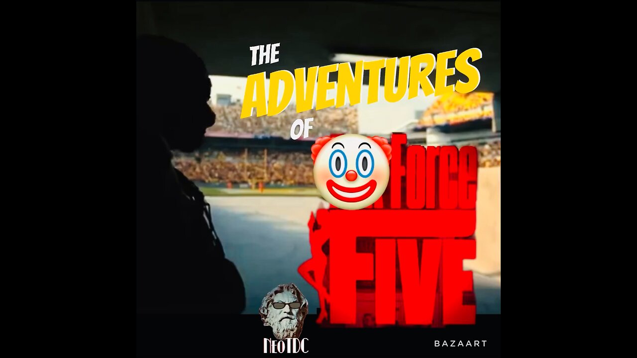 The Adventures of: 🤡 FORCE 5