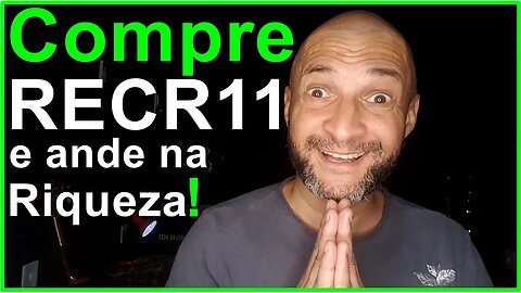 Compre a cote de fundos imobiliários com a sigla RECR11 e ande na riqueza.