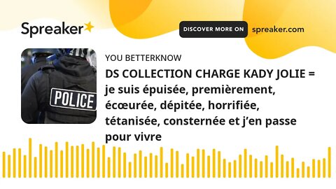 DS COLLECTION CHARGE KADY JOLIE = je suis épuisée, premièrement, écœurée, dépitée, horrifiée, tétani
