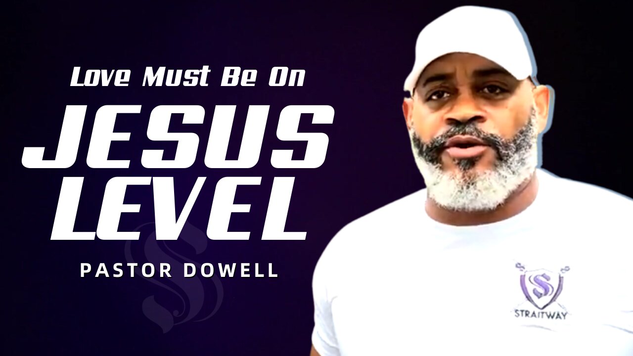 Love Must Be On Jesus Level | Pastor Dowell