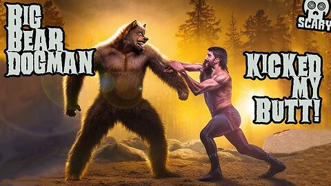 Big Bear Dogman Kicked My Butt plus The Shaman Dogman!