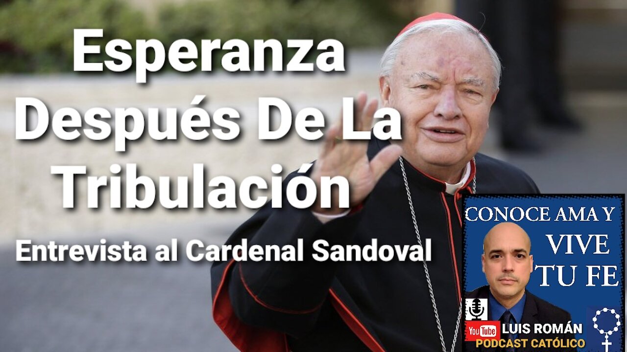 Entrevista al Cardenal Juan Sandoval 🎙 Esperanza Después De La Tribulación 🙏 con Luis Roman