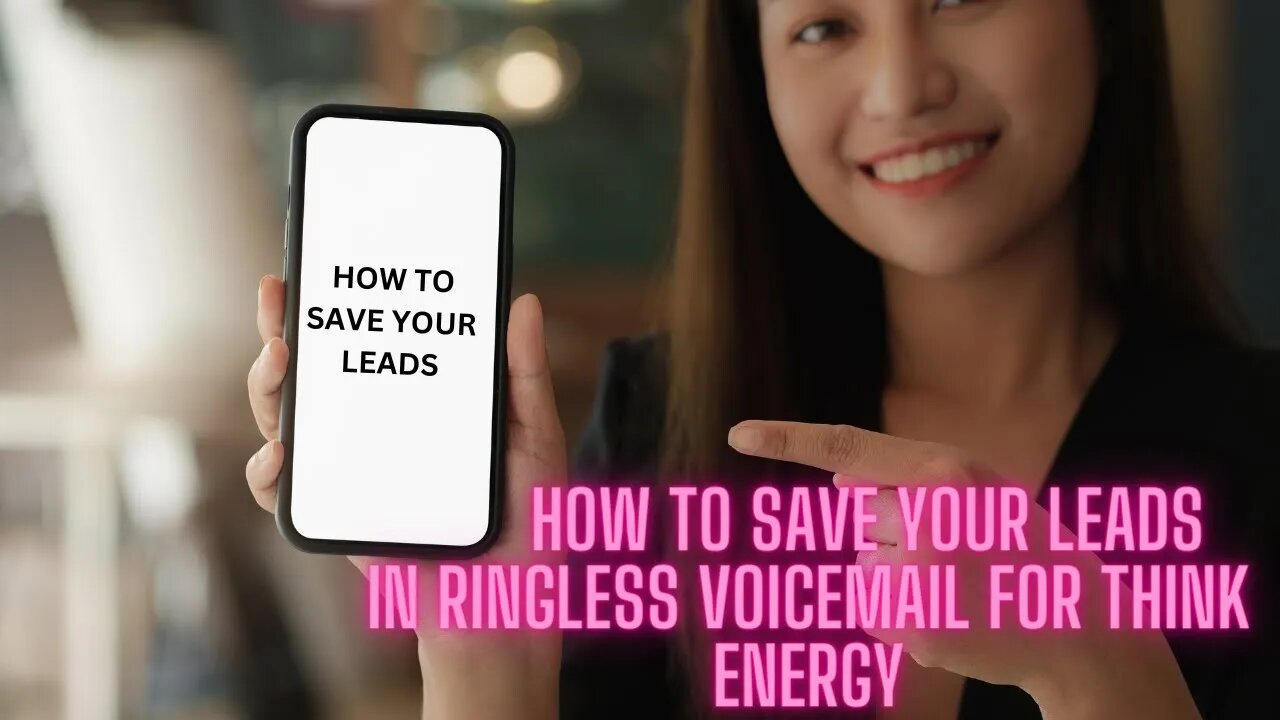 How to save your leads in ringless voicemail For Think Energy