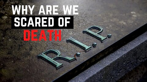 Why are we scared of Death?