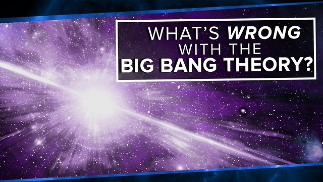 What’s Wrong With the Big Bang Theory?