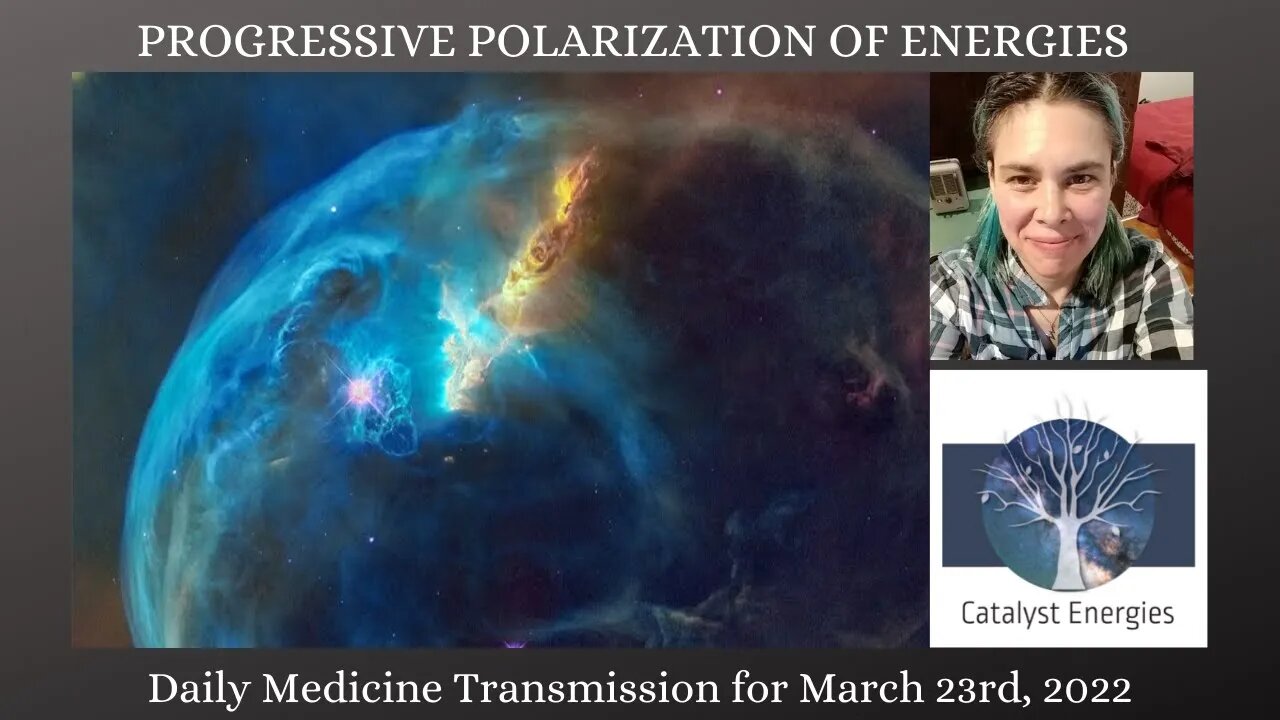 PROGRESSIVE POLARIZATION OF ENERGIES - Daily Medicine Transmission for March 23rd, 2022