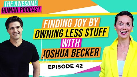 Finding Joy by Owning Less Stuff with Joshua Becker