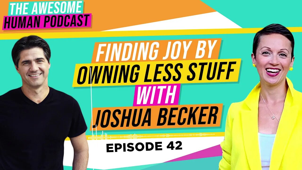 Finding Joy by Owning Less Stuff with Joshua Becker