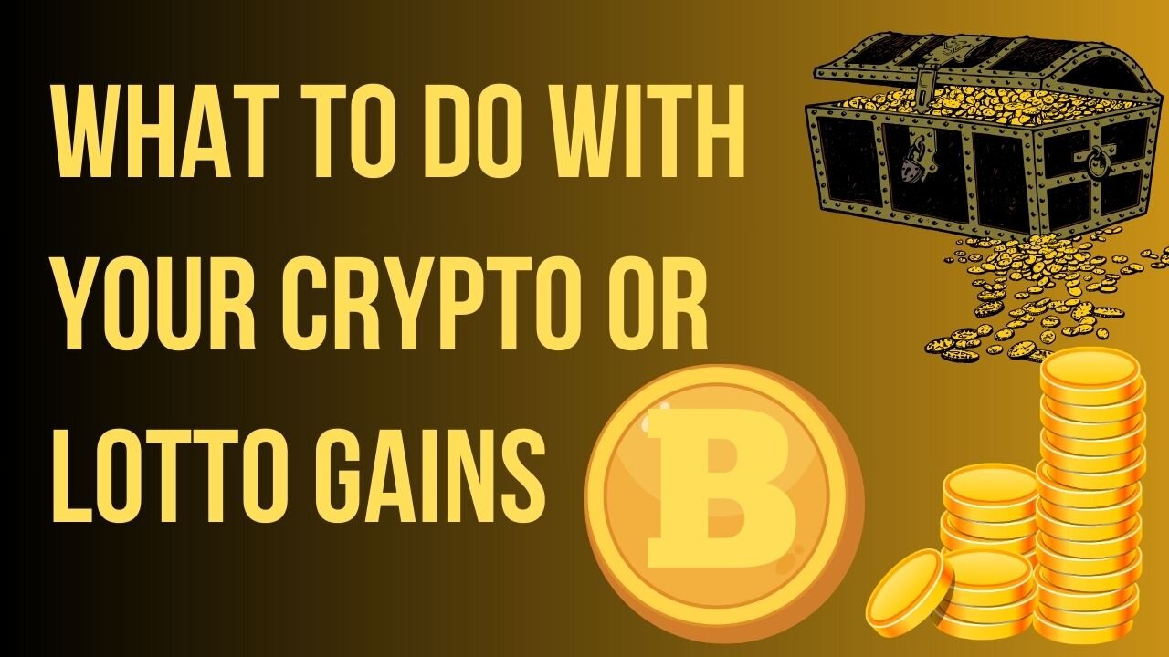 What to do with your crypto or lotto gains.