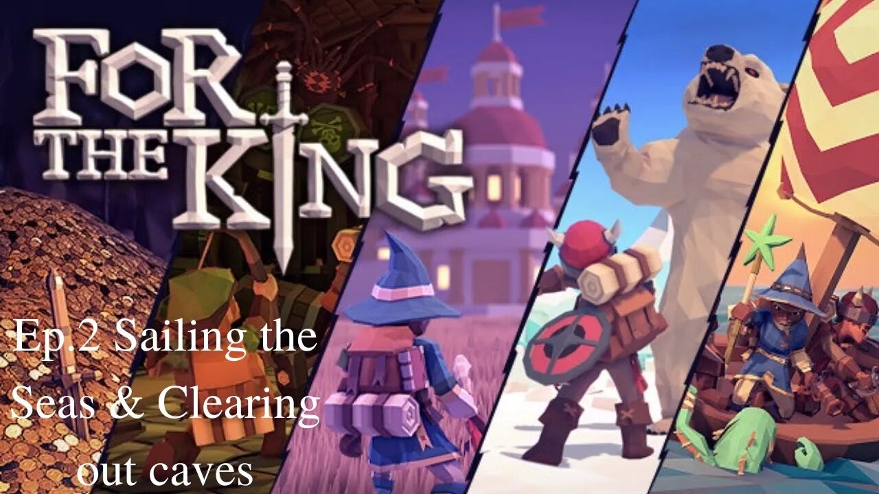 For The King Ep.2 Sailing the Seas and Clearing out caves