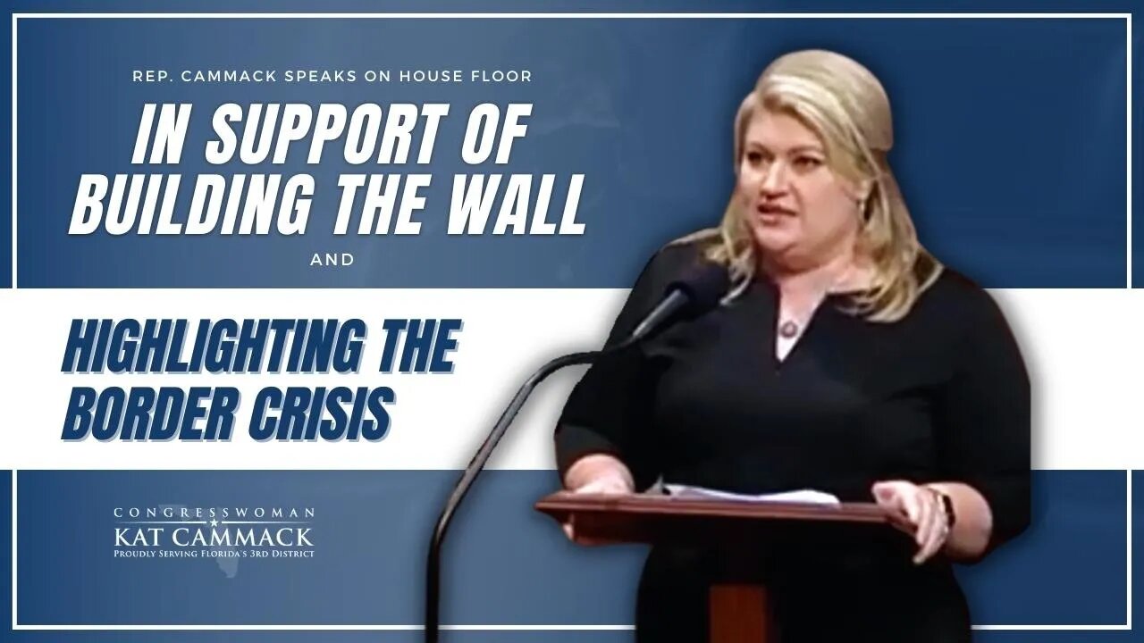 Rep. Cammack Speaks On House Floor In Support of Building The Wall And Highlighting Border Crisis