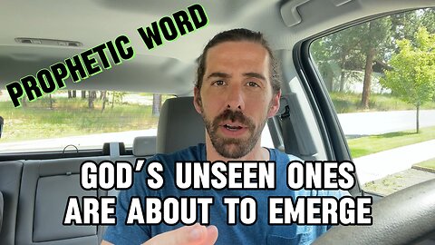 Prophetic Word | God’s Unseen Ones Are About To Emerge