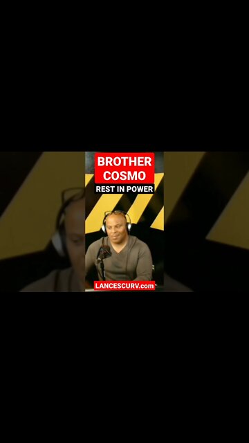 BROTHER COSMO | REST IN POWER! | @LANCESCURV