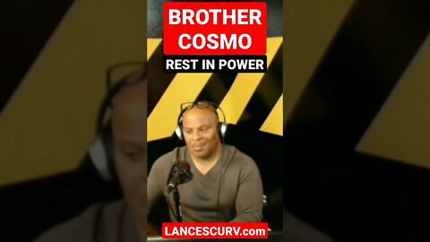 BROTHER COSMO | REST IN POWER! | @LANCESCURV