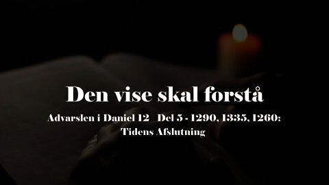 Den vise skal forstå - Advarslen i Daniel 12 - Del 5 - 1290, 1335, 1260: Tidens Afslutning