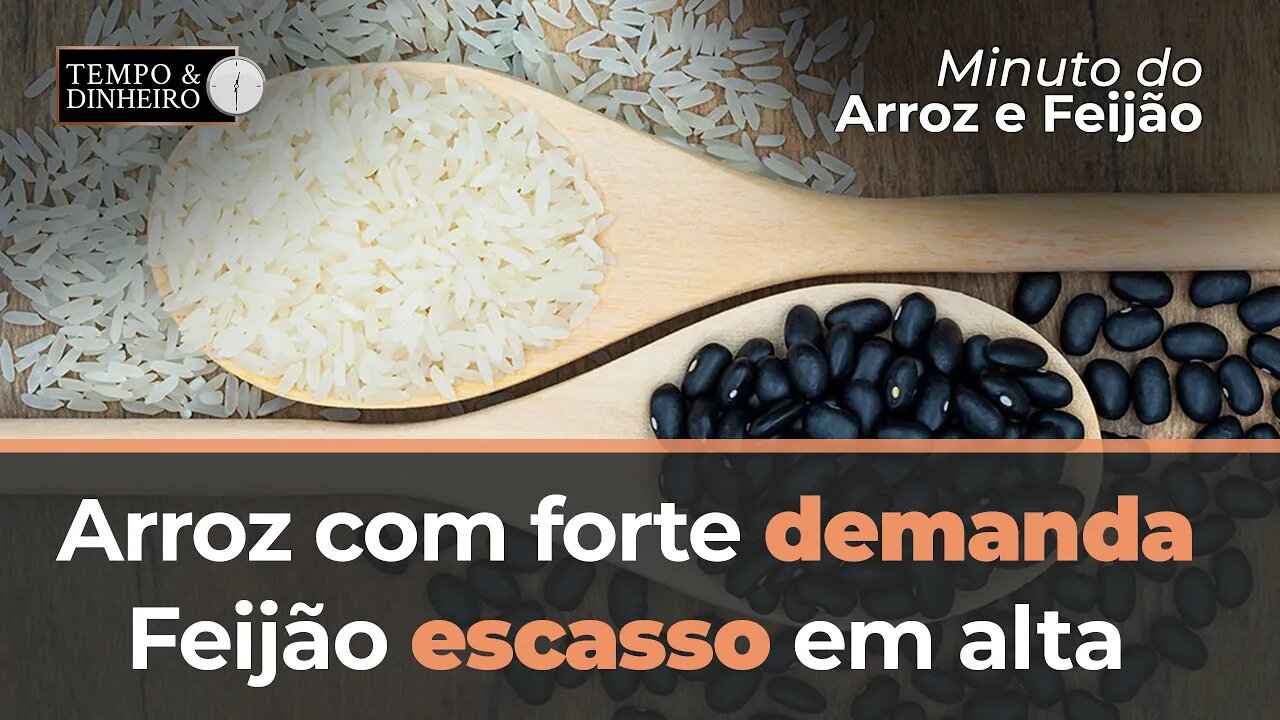 Arroz com forte demanda no varejo e Feijão escasso e em forte alta.