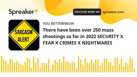 There have been over 250 mass shootings so far in 2022 SECURITY X FEAR X CRIMES X NIGHTMARES