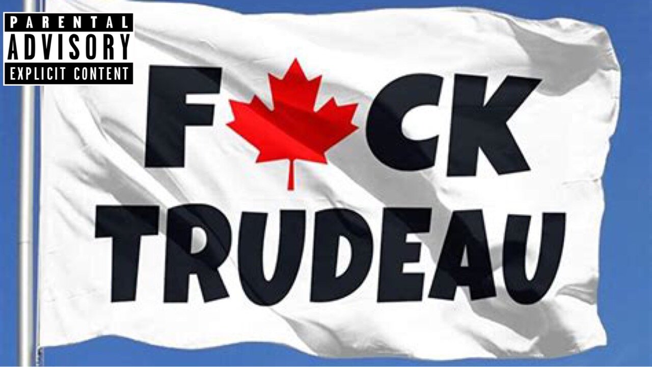 F*CK TRUDEAU (Trucker's Anthem)