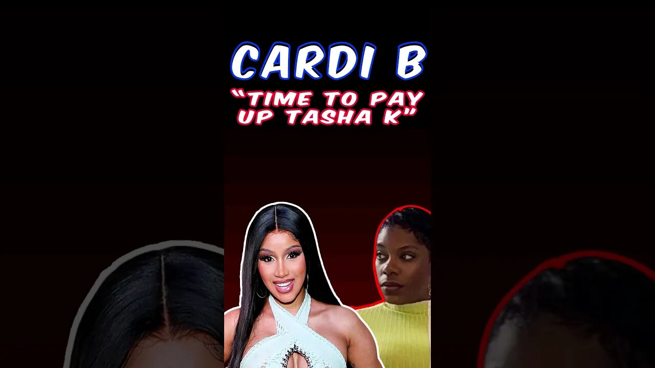 Cardi B "Time To Pay Up Tasha K"