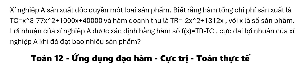 Toán 12: Xí nghiệp A sản xuất độc quyền một loại sản phẩm. Biết rằng hàm tổng chi phí sản xuất