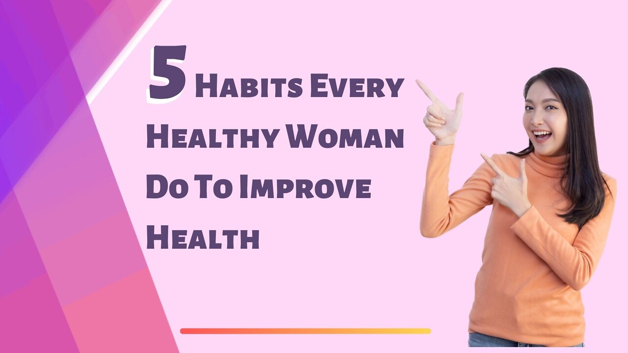 5 Habits Every Healthy Woman Do To Improve Health