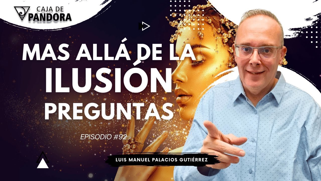 Mas Allá de la Ilusión #92. Preguntas para Luis Manuel Palacios Gutiérrez